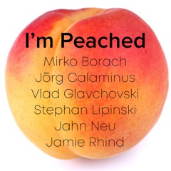 I'm Peached - Borach / Calaminus / Glavchovski / Lipinski / Neu / Rhind