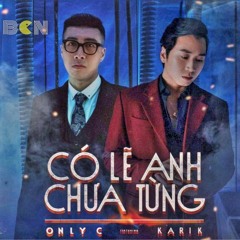 ONLY C ft. KARIK - CO LE ANH CHUA TUNG | BENN Remix
