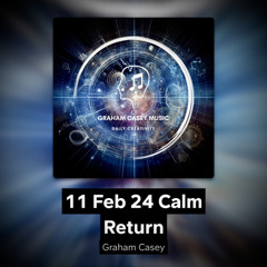 11 Feb 24 Calm Return