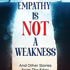 ACCESS EPUB KINDLE PDF EBOOK Empathy Is Not A Weakness: And Other Stories from The Ed