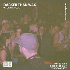 Noods Radio - Darker Than Wax w/ Dexter Colt (29th June 2023)
