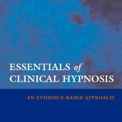 [View] [PDF EBOOK EPUB KINDLE] Essentials of Clinical Hypnosis: An Evidence-Based Approach (Dissocia