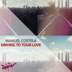 Manuel Costela - Driving To Your Love  FREE DOWNLOAD!
