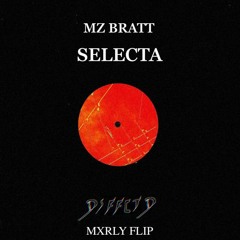 MZ BRATT - SELECTA (DISAFFECTED BOOTLEG) [MXRLY FLIP]