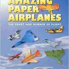 View PDF 📃 Amazing Paper Airplanes: The Craft and Science of Flight by Kyong Hwa Lee