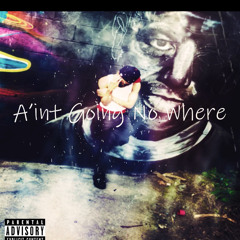 Aint Going No where