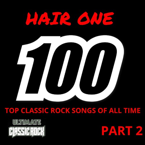 Hair One Episode 100 - Top 100 Classic Rock Songs #50 - 1
