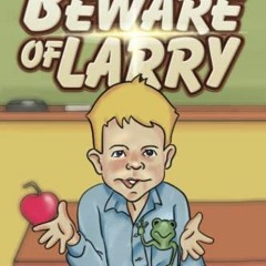 [ACCESS] EPUB KINDLE PDF EBOOK Beware of Larry by  Randy Schafer 📰