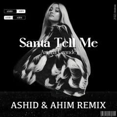 Ariana Grande - Santa Tell Me (Ashid & Ahim Remix)