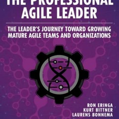 View PDF Professional Agile Leader, The: Growing Mature Agile Teams and Organizations (The Professio