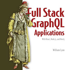 VIEW PDF 📝 Full Stack GraphQL Applications: With React, Node.js, and Neo4j by  Willi