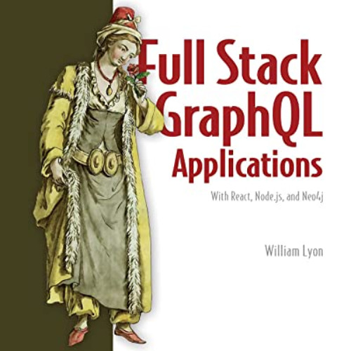 [FREE] KINDLE 📌 Full Stack GraphQL Applications: With React, Node.js, and Neo4j by