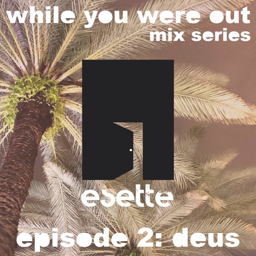 While You Were Out Mix Series Episode 2: Deus
