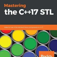 Read KINDLE 📬 Mastering the C++17 STL: Make full use of the standard library compone