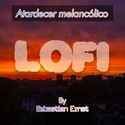 LOFI / Atardecer melancólico / By Sebastian Ernst