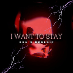 ZKU X REDLAIR - I WANT TO STAY