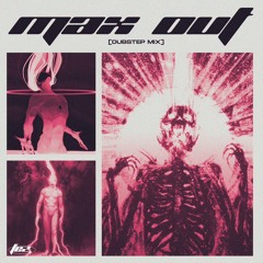 MAX OUT [Dubstep Mix]