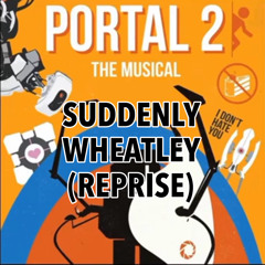 Suddenly Wheatley (Reprise) - Portal 2 The Musical