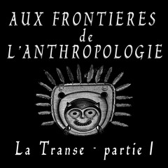 Anthropologie de la Transe  - cours Ste Anne - partie 01