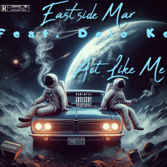 Eastside x Dolo Ke - “Act Like Me” (Official Audio)
