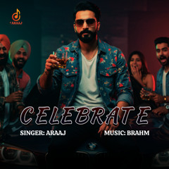 Celebrate 🎊🍻| New Punjabi Song 2025 | Breakup Anthem | ARaaj | Prod By Brahm