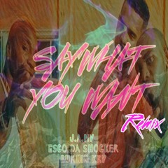 Say what you want REMIX