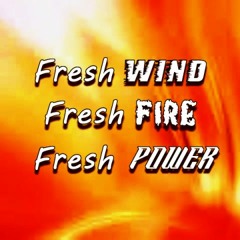 Fresh Wind, Fresh Fire, Fresh Power