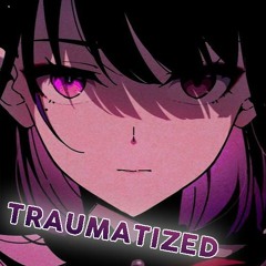 Nightcore | Traumatized