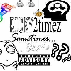 Ricky 2timez - sometimes