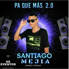 PA QUÉ MÁS 2.0 🔥 (SANTIAGO MEJÍA DJ)