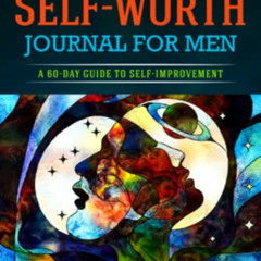 READ PDF 📦 Daily Self-Worth Journal for Men: A 60-Day Guide to Self-Improvement by