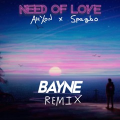 AhXon/Lundberg X Spagbo - Need Of Love (Bayne Remix)