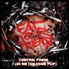 CONTROL FREAK - LUV ME [SKLUSIVE FLIP]