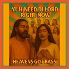 Yuh Need Di Lord Right Now