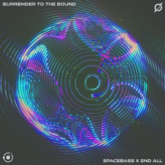 End All x SpaceBass -  Surrender To The Sound