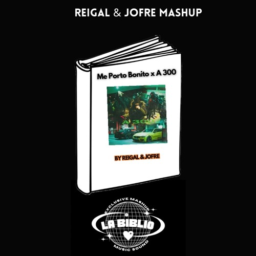 Me Porto Bonito x A 300 (REIGAL & JOFRE Mashup)- Jc Reyes x Bad Bunny