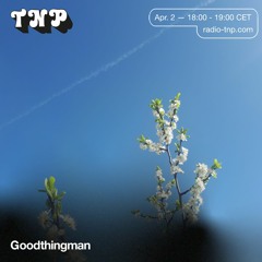 Goodthingman @ Radio TNP 02.04.2021