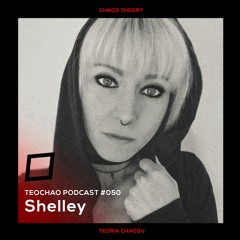 TEOCHAO PODCAST #050 - Shelley