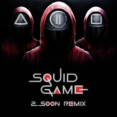 Squid Game (REMIXED 2SOON)