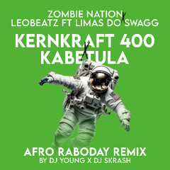 Zombie Nation X LeoBeatz Ft Limas Do Swagg - Kernkraft 400 X Kabetula Afro Raboday Remix [By DJ YOUNG X DJ SKRASH]