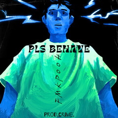 Pls Behave (Prod.CRIME.)