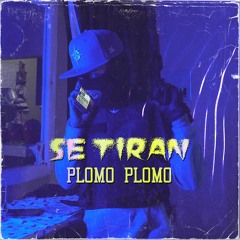 SE TIRAN (PLOMO POR AQUI PLOMO POR ALLA)