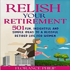 [VIEW] EPUB 📋 Relish Your Retirement: 501 Fun, Insightful and Simple Ideas to a Blis