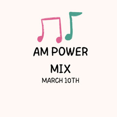 AM Power Mix March 10th