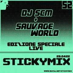 STICKYMIX 52 - DJ SCM + SAUVAGE WORLD (EDIZIONE SPECIALE)• LIVE AT PALOMA 29.04.22