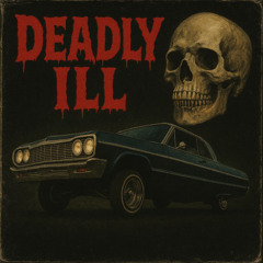 DEADLY ILL