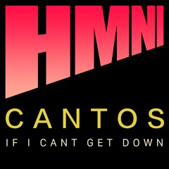 Cantos - If I Cant Get Down [HMNI Music]