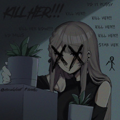 quiseunknown x sowre: KILL HER!!