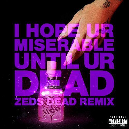 i hope ur miserable until ur dead (Zeds Dead Remix)
