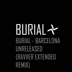 Burial - Barcelona Unreleased (Ravver Edit)